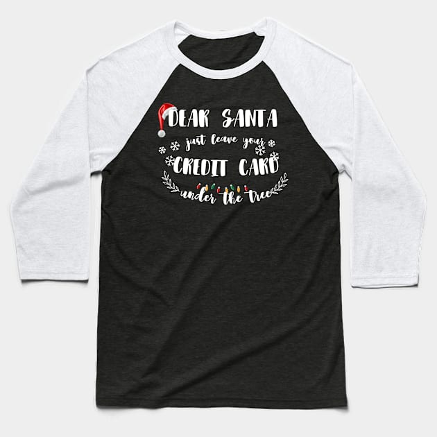 Dear Santa Leave Your Credit Card Under The Tree Funny Christmas Baseball T-Shirt by ELMAARIF